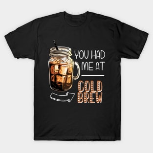 You Had Me At Cold Brew T-Shirt